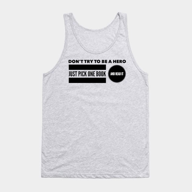 Don't try to be a hero pick one book and read it Tank Top by wamtees